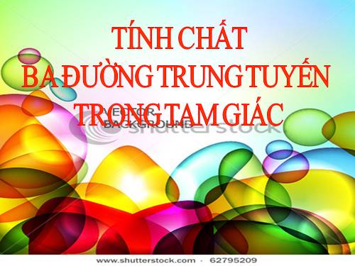 Chương III. §4. Tính chất ba đường trung tuyến của tam giác