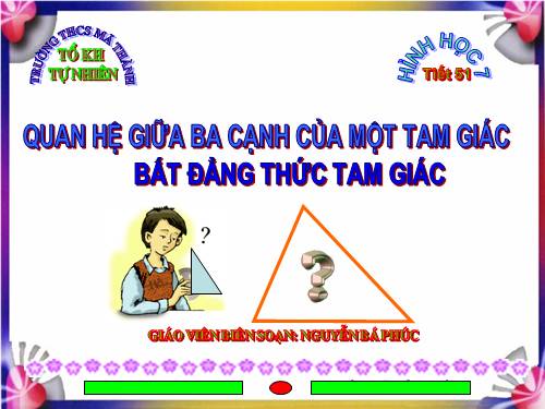 Chương III. §3. Quan hệ giữa ba cạnh của một tam giác. Bất đẳng thức tam giác