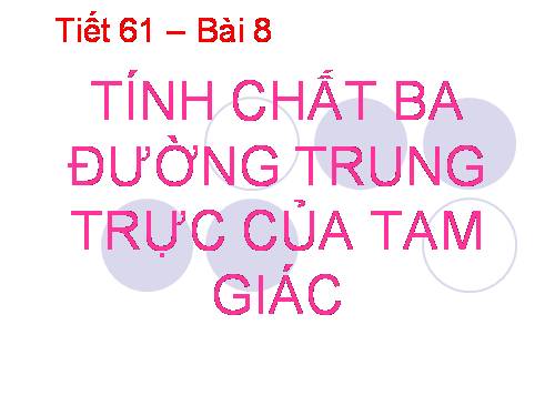 Chương III. §8. Tính chất ba đường trung trực của tam giác