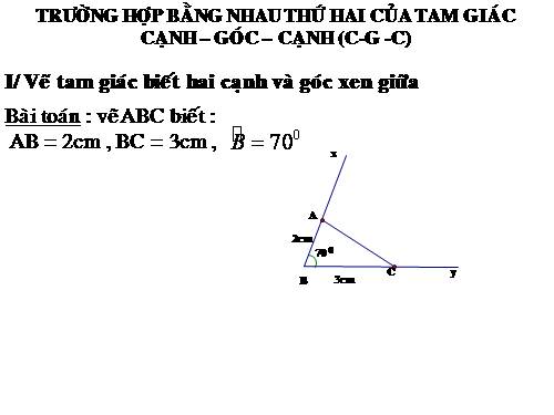 Chương II. §4. Trường hợp bằng nhau thứ hai của tam giác: cạnh-góc-cạnh (c.g.c)