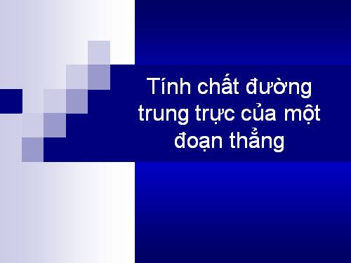 Chương III. §7. Tính chất đường trung trực của một đoạn thẳng