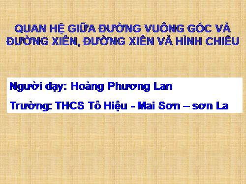 Chương III. §2. Quan hệ giữa đường vuông góc và đường xiên, đường xiên và hình chiếu