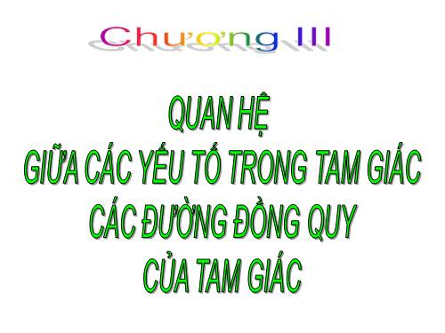 Chương III. §1. Quan hệ giữa góc và cạnh đối diện trong một tam giác