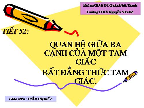 Chương III. §3. Quan hệ giữa ba cạnh của một tam giác. Bất đẳng thức tam giác