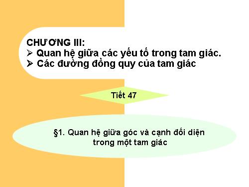 Chương III. §1. Quan hệ giữa góc và cạnh đối diện trong một tam giác