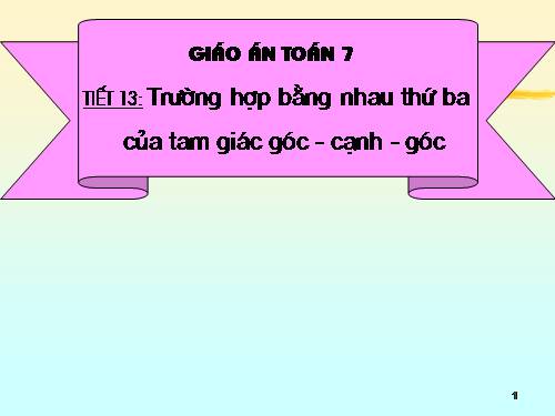 Chương II. §5. Trường hợp bằng nhau thứ ba của tam giác: góc-cạnh-góc (g.c.g)