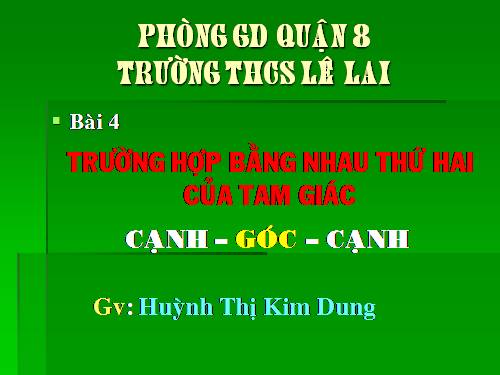 Chương II. §4. Trường hợp bằng nhau thứ hai của tam giác: cạnh-góc-cạnh (c.g.c)