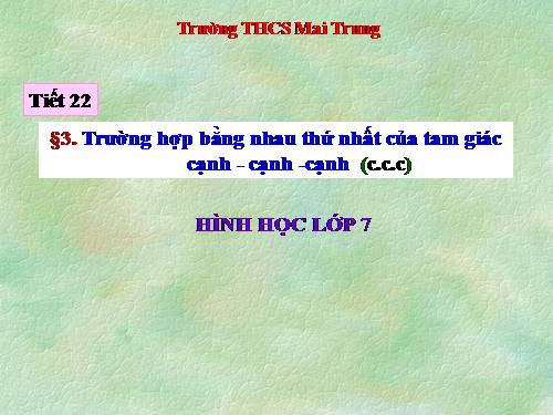 Chương II. §3. Trường hợp bằng nhau thứ nhất của tam giác: cạnh-cạnh-cạnh (c.c.c)