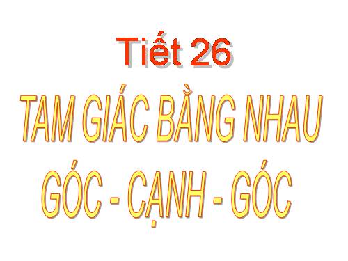 Chương II. §5. Trường hợp bằng nhau thứ ba của tam giác: góc-cạnh-góc (g.c.g)