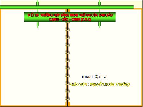 Chương II. §4. Trường hợp bằng nhau thứ hai của tam giác: cạnh-góc-cạnh (c.g.c)