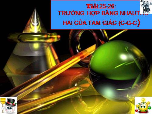 Chương II. §4. Trường hợp bằng nhau thứ hai của tam giác: cạnh-góc-cạnh (c.g.c)