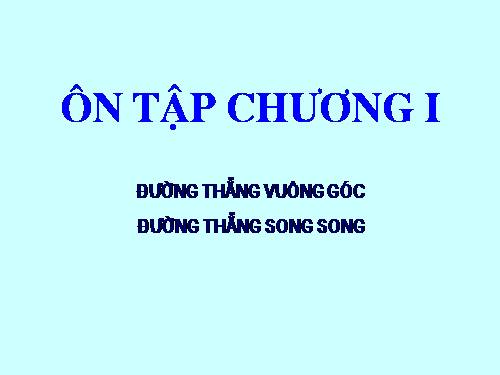 Ôn tập Chương I. Đường thẳng vuông góc. Đường thẳng song song