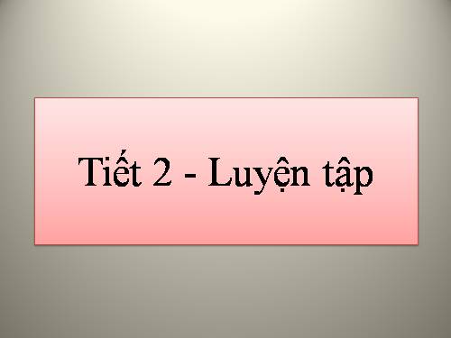 Tiết 2 - Luyện tập