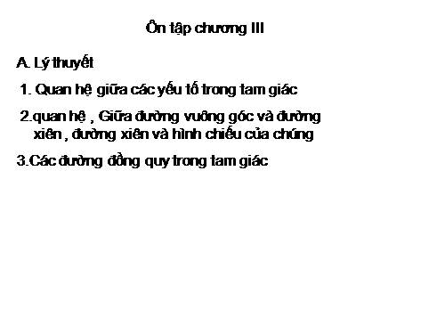 Ôn tập Chương III. Quan hệ giữa các yếu tố trong tam giác. Các đường đồng quy của tam giác