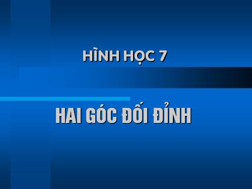 Chương I. §1. Hai góc đối đỉnh