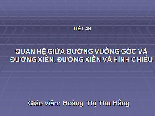 Chương III. §2. Quan hệ giữa đường vuông góc và đường xiên, đường xiên và hình chiếu