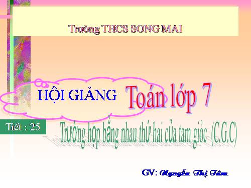 Chương II. §4. Trường hợp bằng nhau thứ hai của tam giác: cạnh-góc-cạnh (c.g.c)