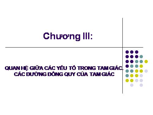 Chương III. §1. Quan hệ giữa góc và cạnh đối diện trong một tam giác