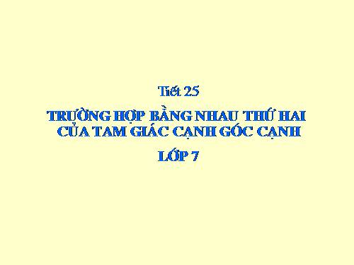 Chương II. §4. Trường hợp bằng nhau thứ hai của tam giác: cạnh-góc-cạnh (c.g.c)