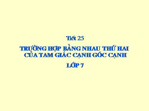 Chương II. §4. Trường hợp bằng nhau thứ hai của tam giác: cạnh-góc-cạnh (c.g.c)