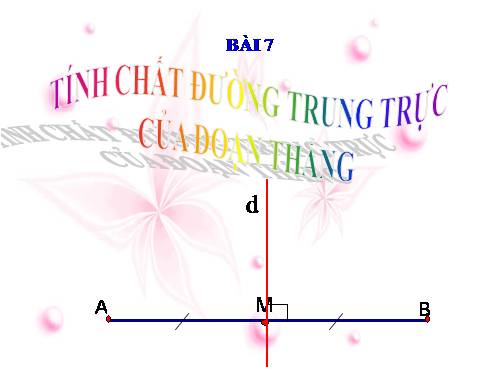 Chương III. §7. Tính chất đường trung trực của một đoạn thẳng