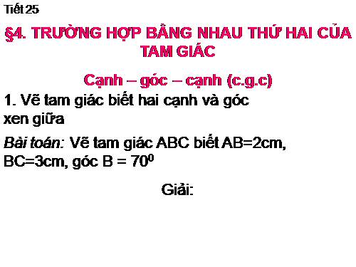 Chương II. §4. Trường hợp bằng nhau thứ hai của tam giác: cạnh-góc-cạnh (c.g.c)