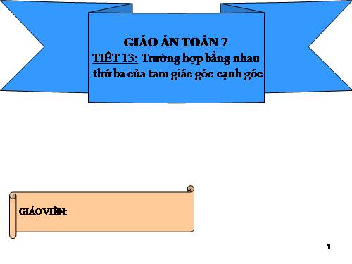 Chương II. §5. Trường hợp bằng nhau thứ ba của tam giác: góc-cạnh-góc (g.c.g)