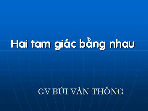 Chương II. §2. Hai tam giác bằng nhau