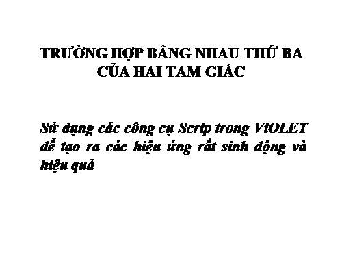 Chương II. §5. Trường hợp bằng nhau thứ ba của tam giác: góc-cạnh-góc (g.c.g)