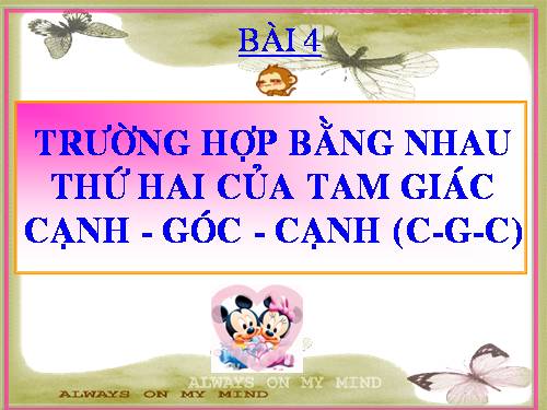 Chương II. §4. Trường hợp bằng nhau thứ hai của tam giác: cạnh-góc-cạnh (c.g.c)