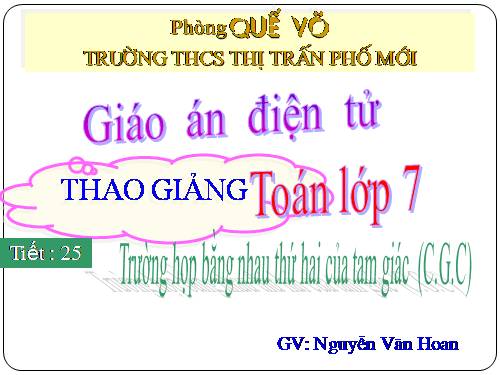 Chương II. §4. Trường hợp bằng nhau thứ hai của tam giác: cạnh-góc-cạnh (c.g.c)