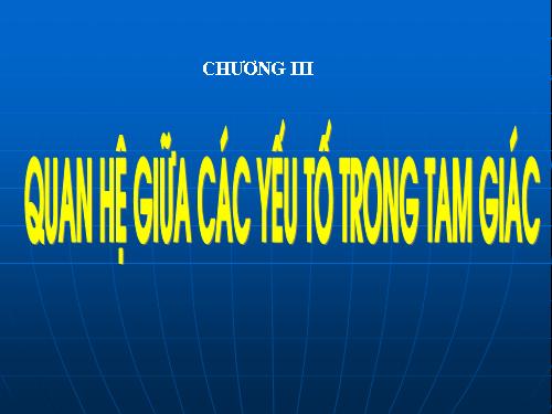 Chương III. §1. Quan hệ giữa góc và cạnh đối diện trong một tam giác