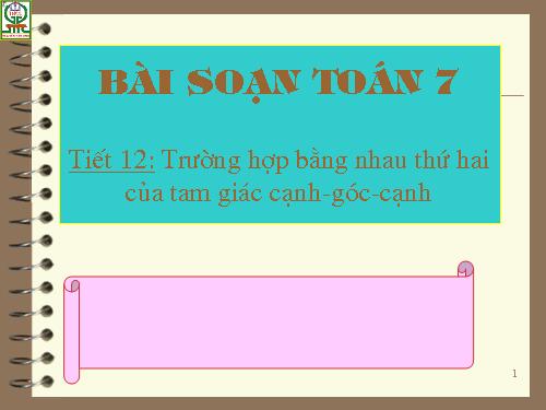 Chương II. §4. Trường hợp bằng nhau thứ hai của tam giác: cạnh-góc-cạnh (c.g.c)