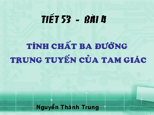 Chương III. §4. Tính chất ba đường trung tuyến của tam giác