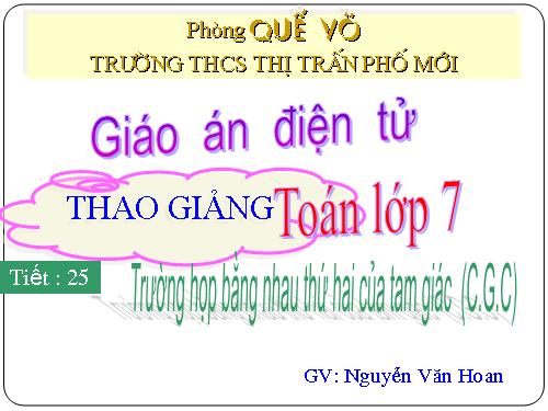 Chương II. §4. Trường hợp bằng nhau thứ hai của tam giác: cạnh-góc-cạnh (c.g.c)