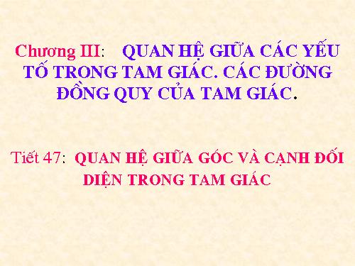 Chương III. §1. Quan hệ giữa góc và cạnh đối diện trong một tam giác