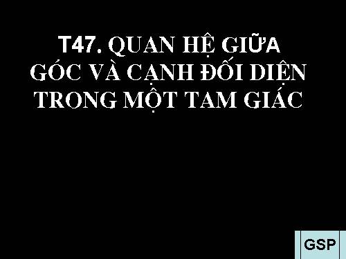 Chương III. §1. Quan hệ giữa góc và cạnh đối diện trong một tam giác