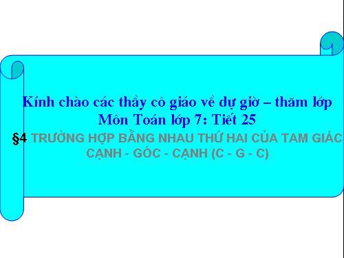 Chương II. §4. Trường hợp bằng nhau thứ hai của tam giác: cạnh-góc-cạnh (c.g.c)