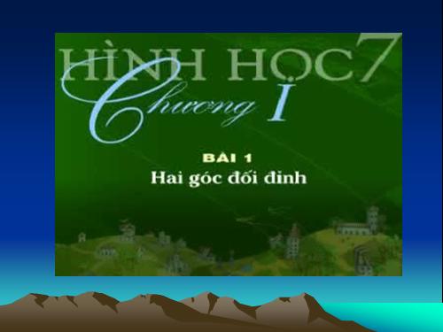 Chương I. §1. Hai góc đối đỉnh