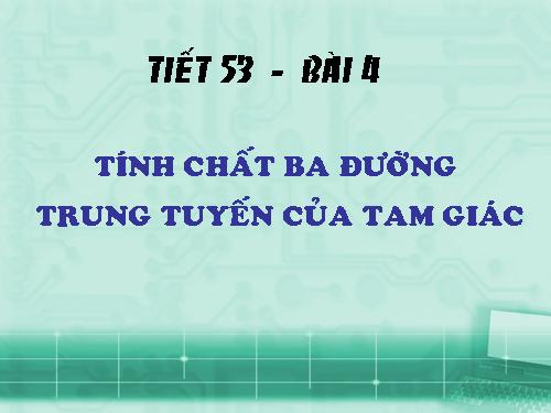 Chương III. §4. Tính chất ba đường trung tuyến của tam giác