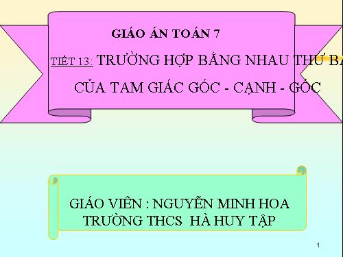 Chương II. §5. Trường hợp bằng nhau thứ ba của tam giác: góc-cạnh-góc (g.c.g)