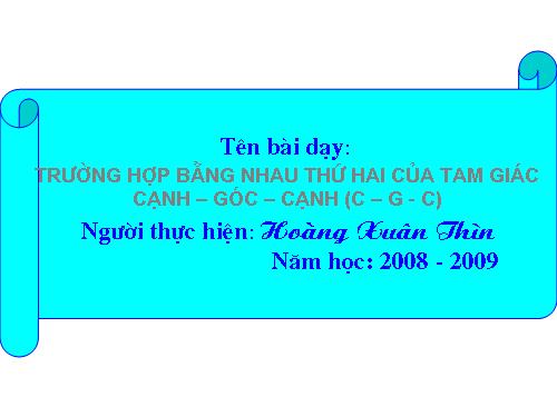 Chương II. §4. Trường hợp bằng nhau thứ hai của tam giác: cạnh-góc-cạnh (c.g.c)