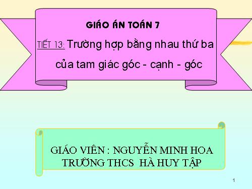 Chương II. §5. Trường hợp bằng nhau thứ ba của tam giác: góc-cạnh-góc (g.c.g)