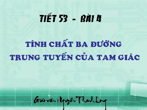 Chương III. §4. Tính chất ba đường trung tuyến của tam giác