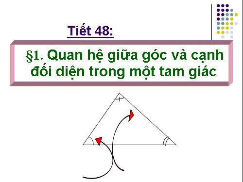 Chương III. §1. Quan hệ giữa góc và cạnh đối diện trong một tam giác