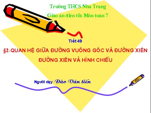 Chương III. §2. Quan hệ giữa đường vuông góc và đường xiên, đường xiên và hình chiếu