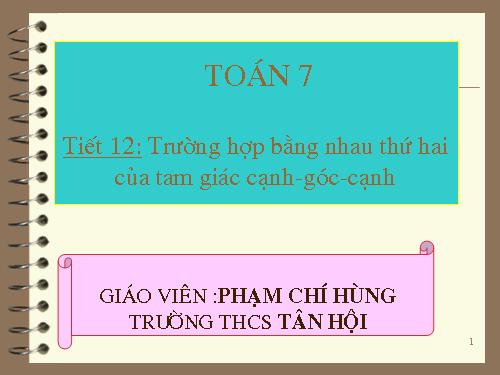 Chương II. §4. Trường hợp bằng nhau thứ hai của tam giác: cạnh-góc-cạnh (c.g.c)