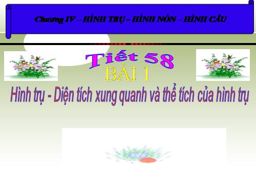 Chương IV. §1. Hình trụ - Diện tích xung quanh và thể tích của hình trụ