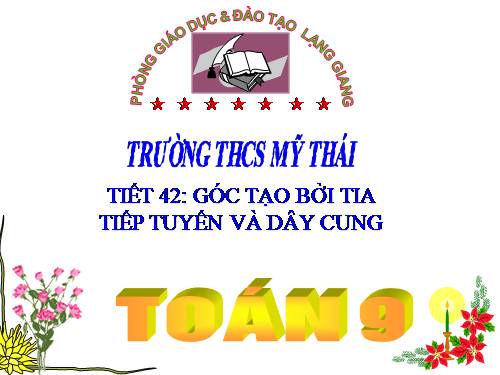 Chương III. §4. Góc tạo bởi tia tiếp tuyến và dây cung