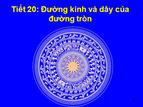 Chương II. §2. Đường kính và dây của đường tròn